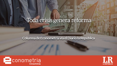 Toda crisis genera reforma, columna de Econometría